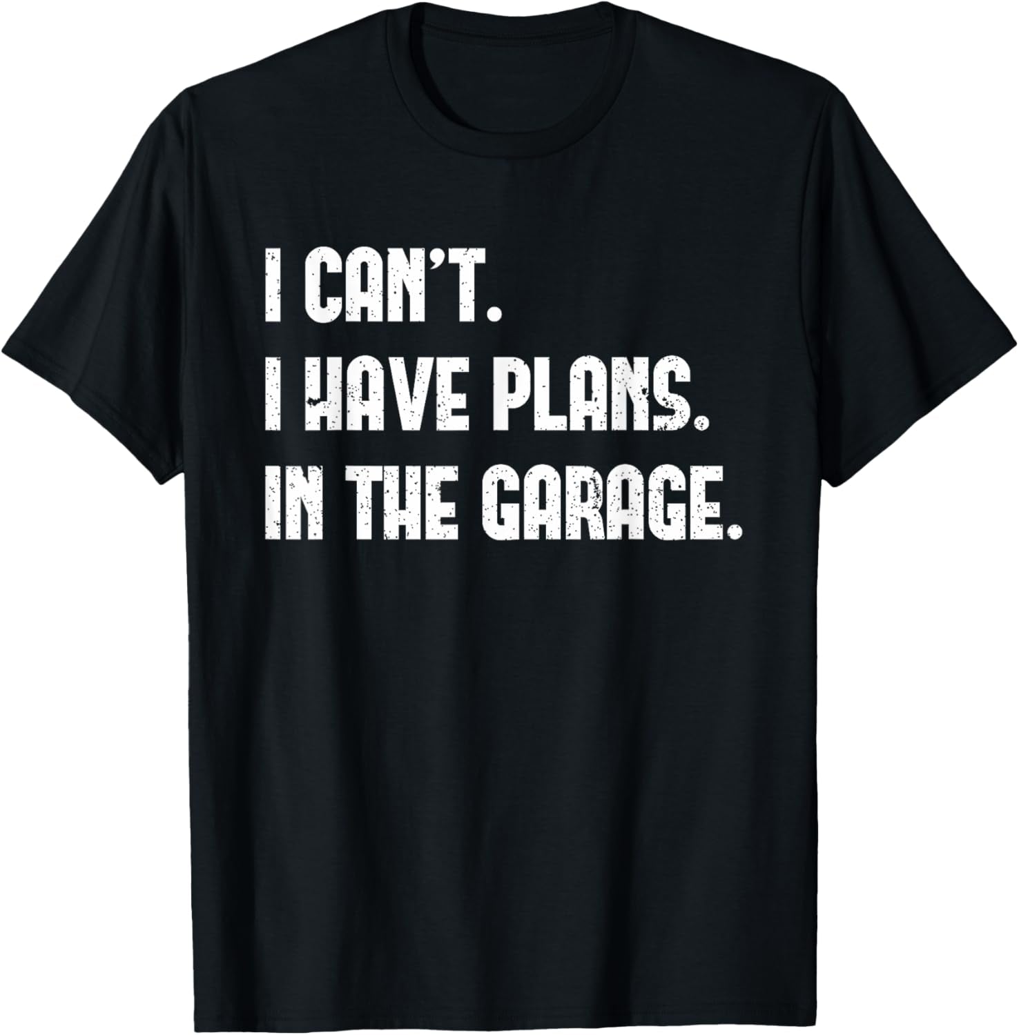 I Cant I Have Plans in the Garage Car Mechanic Design Print T-Shirt